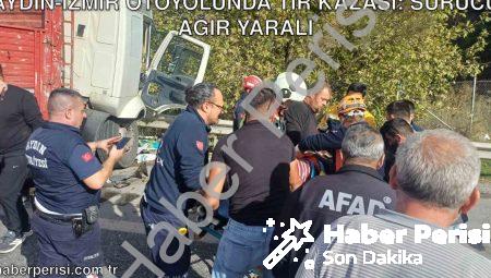 Aydın-İzmir otoyolunda TIR kazası: Sürücü ağır yaralı