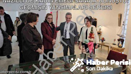 Nazilli’de Kadın Emeği Sanata Dönüştü: Geçmişin Yansımaları Sergisi