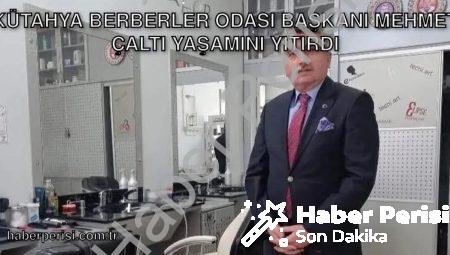 Kütahya Berberler Odası Başkanı Mehmet Çaltı Yaşamını Yitirdi