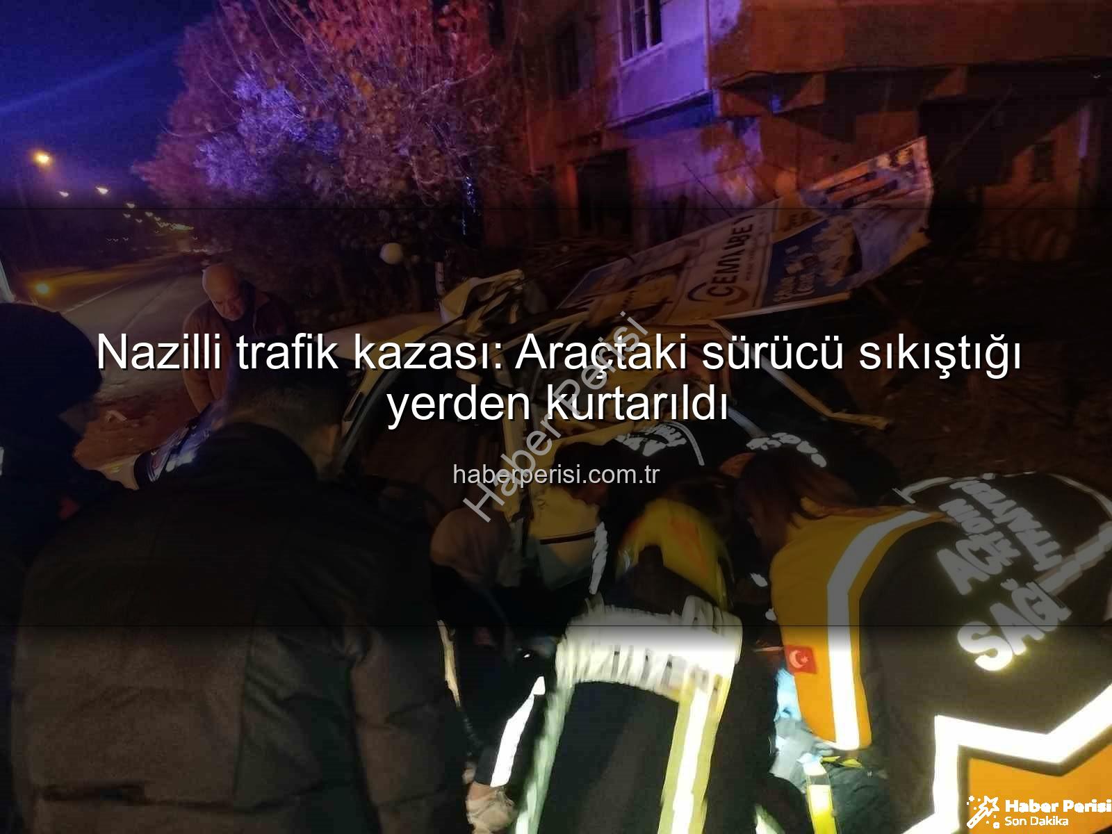 Nazilli trafik kazası - Nazilli trafik kazası: Araçtaki sürücü sıkıştığı yerden kurtarıldı