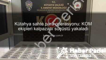 Kütahya sahte para operasyonu: KOM ekipleri kalpazanı suçüstü yakaladı