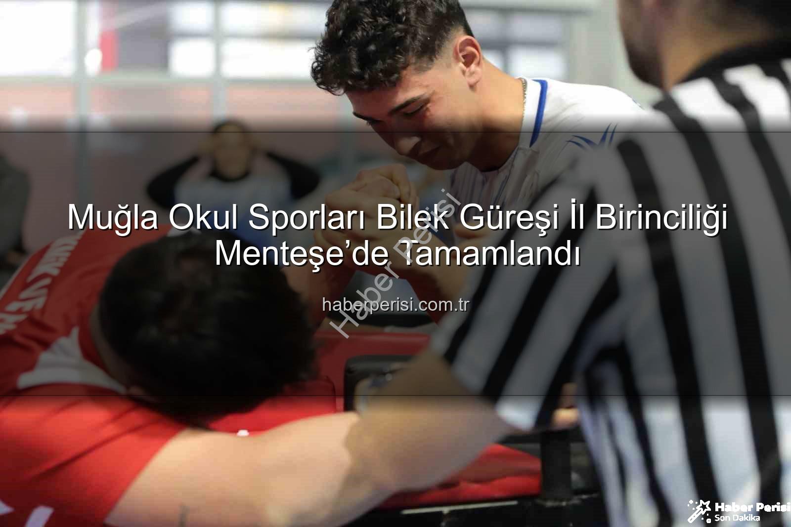 Muğla bilek güreşi - Muğla Okul Sporları Bilek Güreşi İl Birinciliği Menteşe’de Tamamlandı