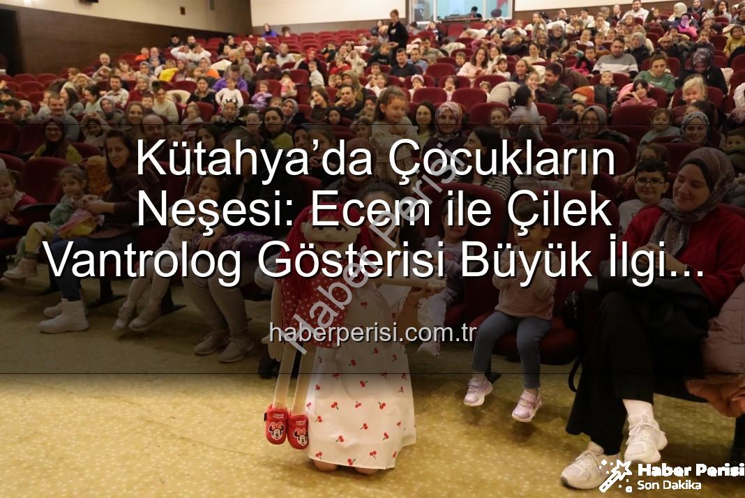Ecem ile Çilek Vantrolog Gösterisi - Kütahya’da Çocukların Neşesi: Ecem ile Çilek Vantrolog Gösterisi Büyük İlgi Gördü