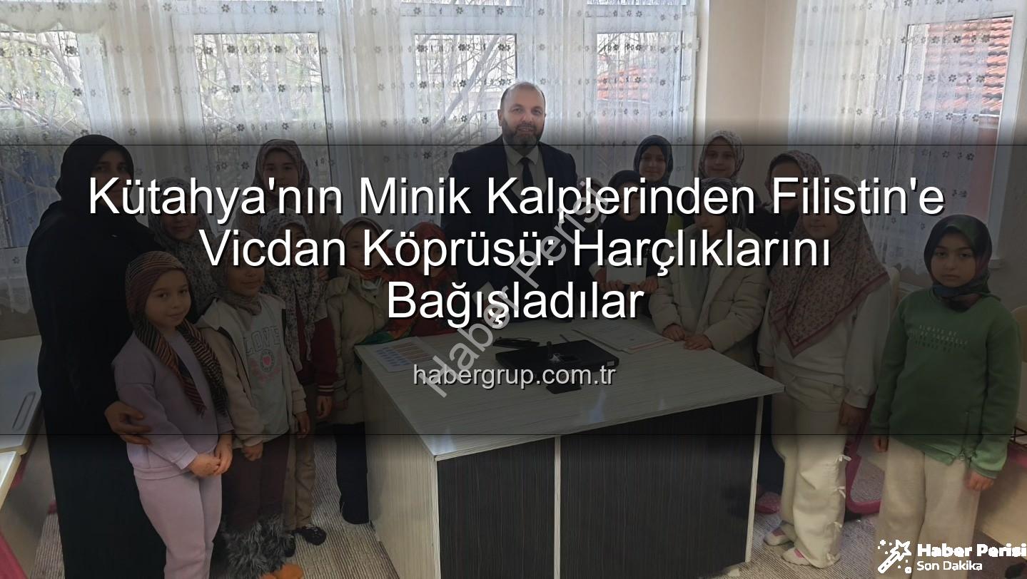 Kütahya Kur'an Kursu - Kütahya'nın Minik Kalplerinden Filistin'e Sıcak Bir Dokunuş: Harçlıklarını Bağışladılar