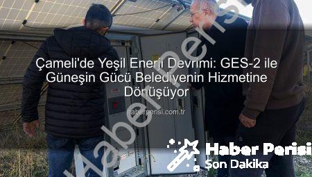 Çameli’de Yeşil Enerji Devrimi: GES-2 ile Güneşin Gücü Belediyenin Hizmetine Dönüşüyor
