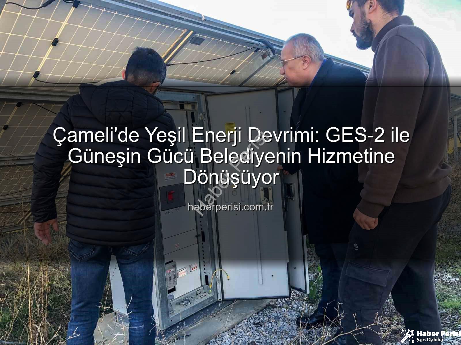 Çameli yenilenebilir enerji - Çameli'de Yeşil Enerji Devrimi: GES-2 ile Güneşin Gücü Belediyenin Hizmetine Dönüşüyor