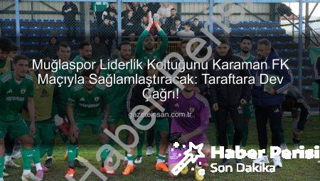 Muğlaspor Liderlik Koltuğunda Oturuyor: Karaman FK Deplasmanı Öncesi Kritik Maç ve Taraftardan Tam Destek Çağrısı