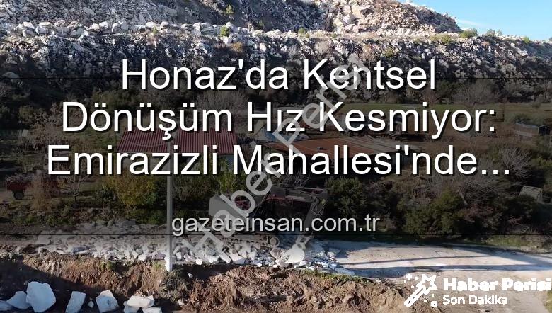 kentsel dönüşüm - Honaz'da Kentsel Dönüşüm Hız Kesmiyor: Emirazizli Mahallesi'nde Yaşam Alanları Yeniden Şekilleniyor