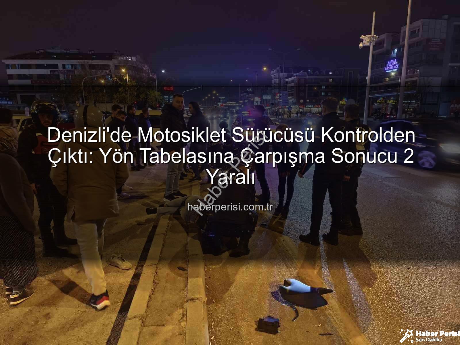 Denizli motosiklet kazası - Denizli'de Motosiklet Sürücüsü Kontrolden Çıktı: Yön Tabelasına Çarpışma Sonucu 2 Yaralı