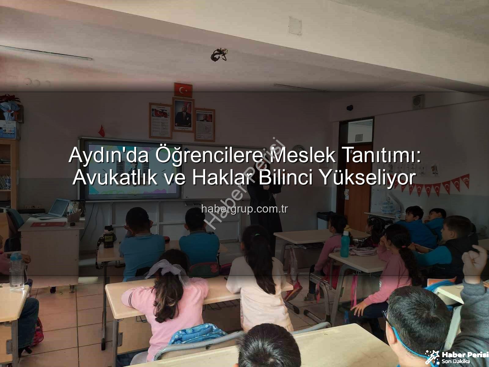 avukatlık mesleği - Aydın'da Öğrenciler Hukuk Dünyasıyla Tanıştı: Avukatlık ve Haklar Bilgisi Verildi