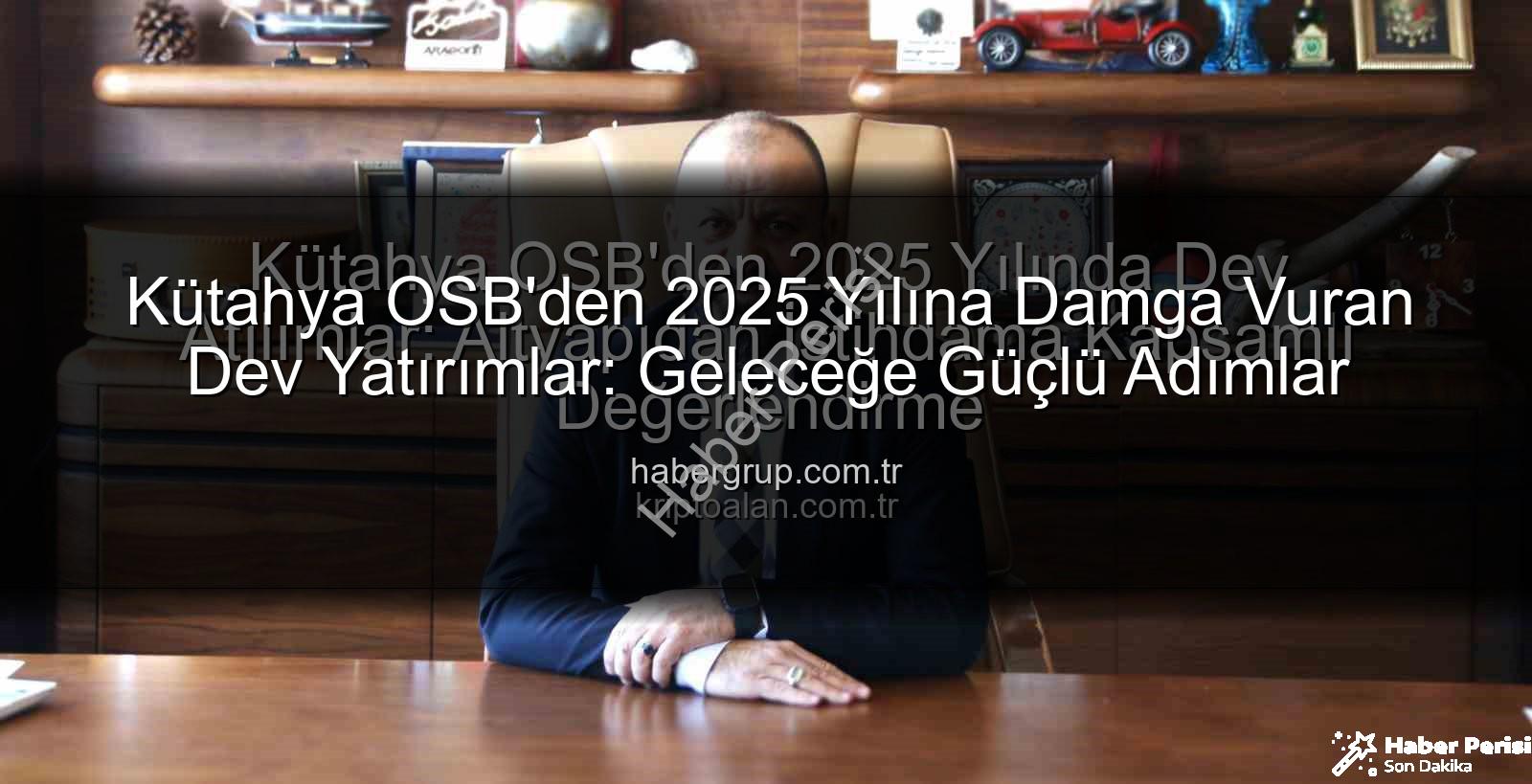 Kütahya OSB - Kütahya OSB 2025'te Tam Gaz İleri: Altyapıdan İstihdama Dev Yatırımlar