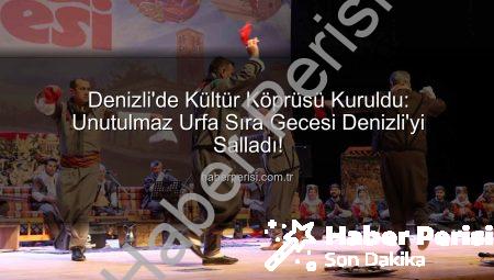 Denizli’de Kültür Köprüsü Kuruldu: Unutulmaz Urfa Sıra Gecesi Denizli’yi Salladı!