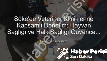 Söke’de Veteriner Kliniklerine Kapsamlı Denetim: Hayvan Sağlığı ve Halk Sağlığı Güvence Altında!