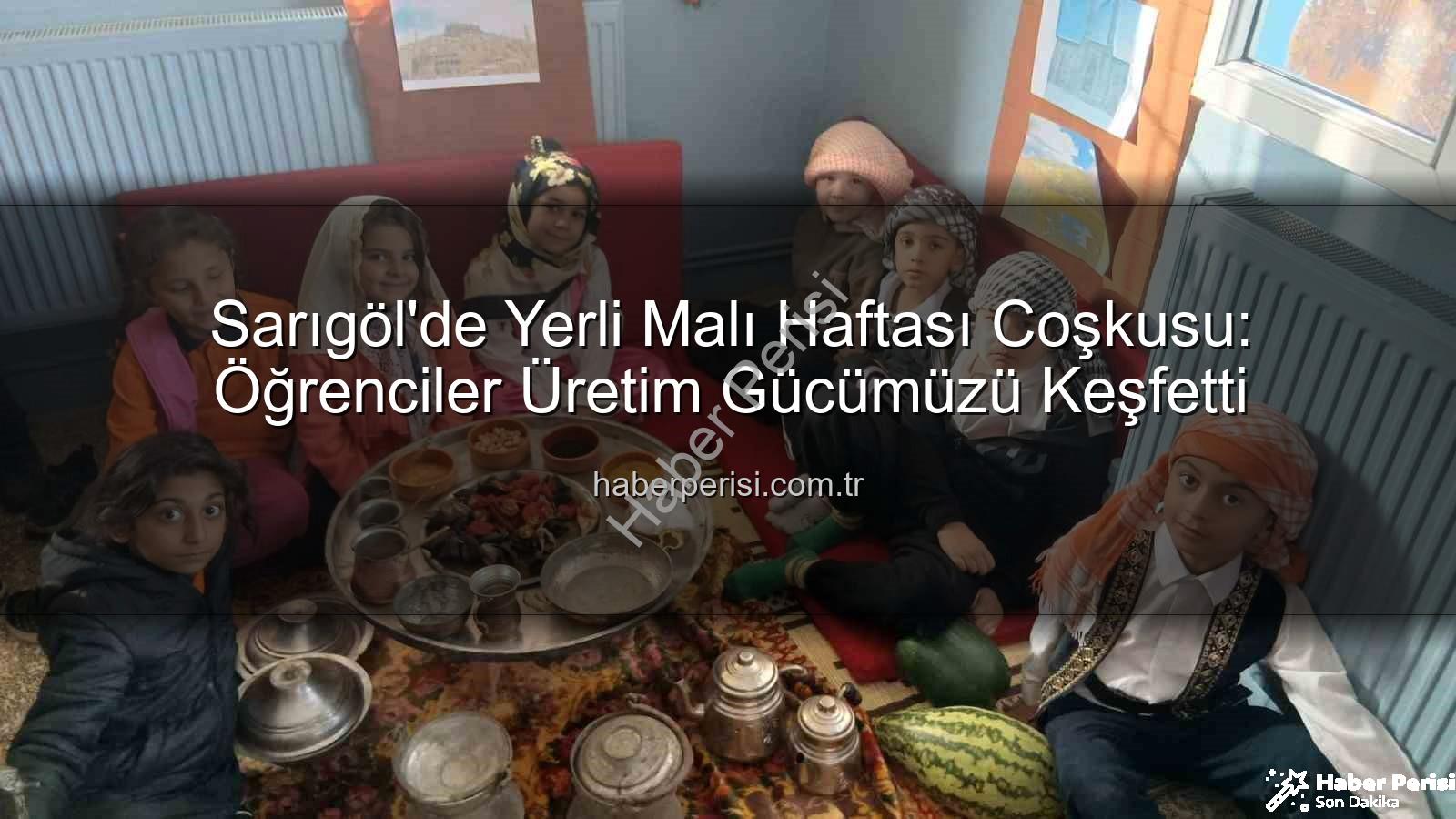 Yerli Malı Haftası - Sarıgöl'de Yerli Malı Haftası Coşkusu: Öğrenciler Üretim Gücümüzü Keşfetti