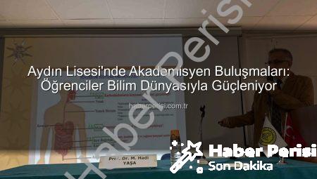Aydın Lisesi’nde Akademisyen Buluşmaları: Öğrenciler Bilim Dünyasıyla Güçleniyor
