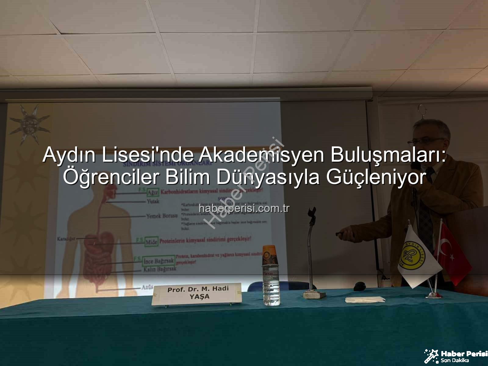 akademisyen buluşmaları - Aydın Lisesi'nde Akademisyen Buluşmaları: Öğrenciler Bilim Dünyasıyla Güçleniyor