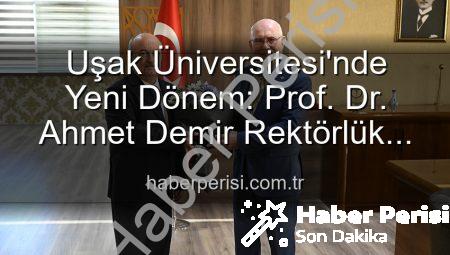 Uşak Üniversitesi’nde Yeni Dönem: Prof. Dr. Ahmet Demir Rektörlük Koltuğuna Oturdu