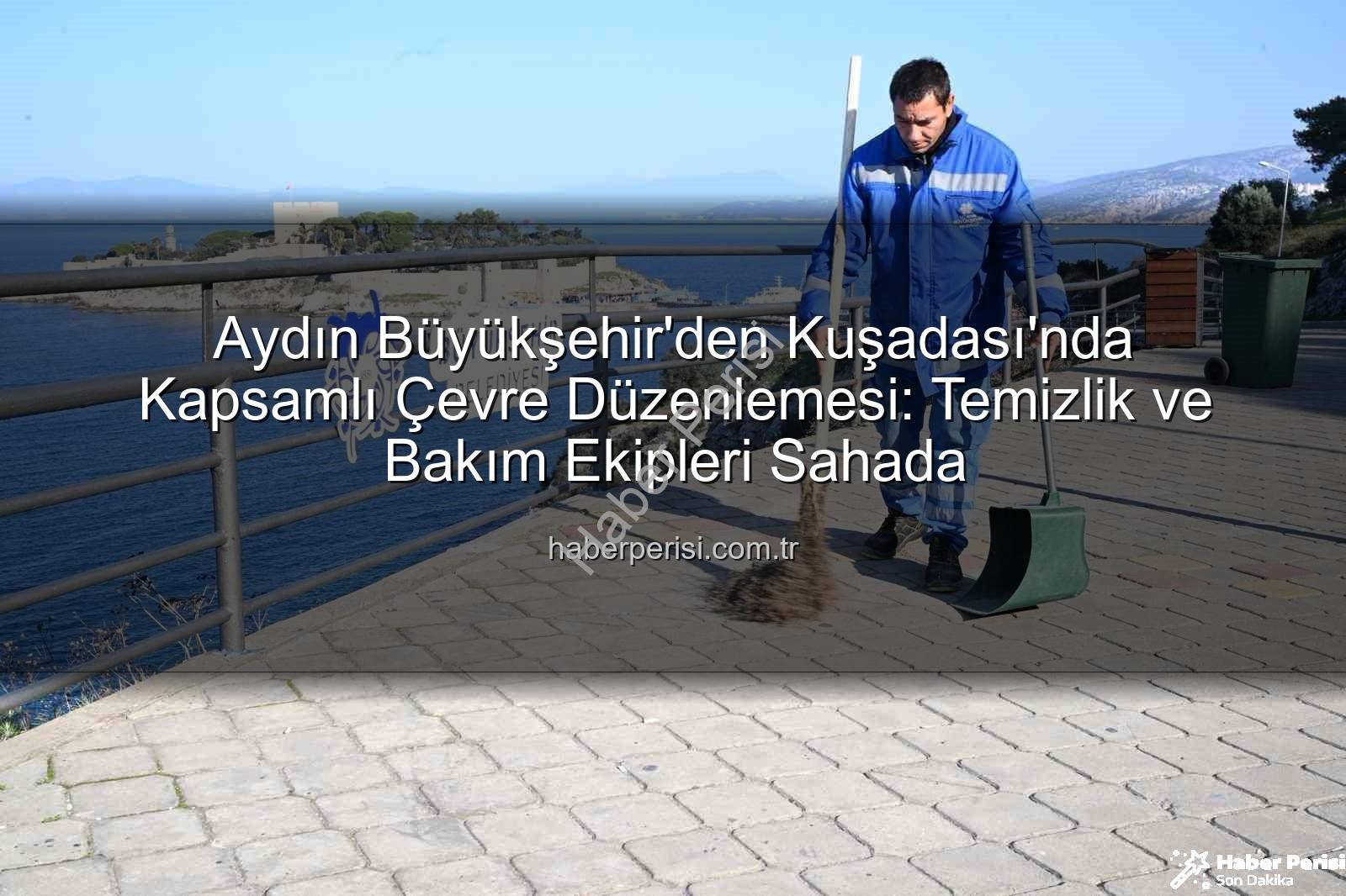 Kuşadası çevre temizliği - Aydın Büyükşehir'den Kuşadası'nda Kapsamlı Çevre Düzenlemesi: Temizlik ve Bakım Ekipleri Sahada
