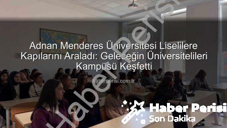Adnan Menderes Üniversitesi Liselilere Kapılarını Araladı: Geleceğin Üniversitelileri Kampüsü Keşfetti