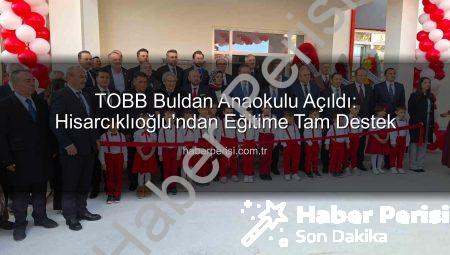 TOBB Buldan Anaokulu Açıldı: Hisarcıklıoğlu’ndan Eğitime Tam Destek