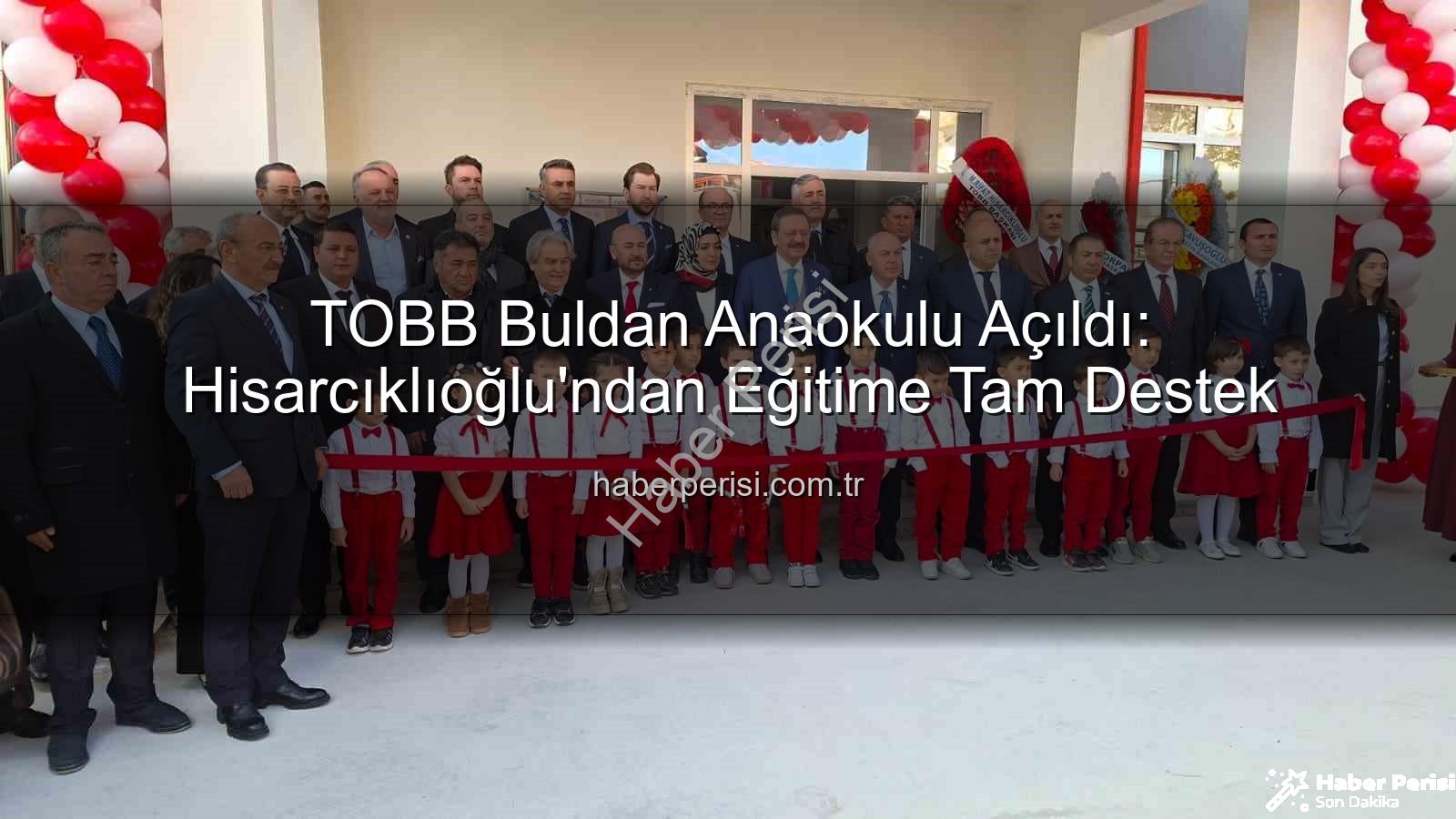 TOBB Buldan Anaokulu - TOBB Buldan Anaokulu Açıldı: Hisarcıklıoğlu'ndan Eğitime Tam Destek