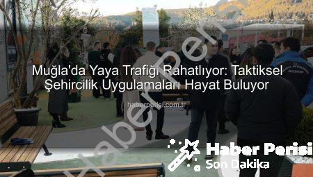 Muğla’da Yaya Trafiği Rahatlıyor: Taktiksel Şehircilik Uygulamaları Hayat Buluyor