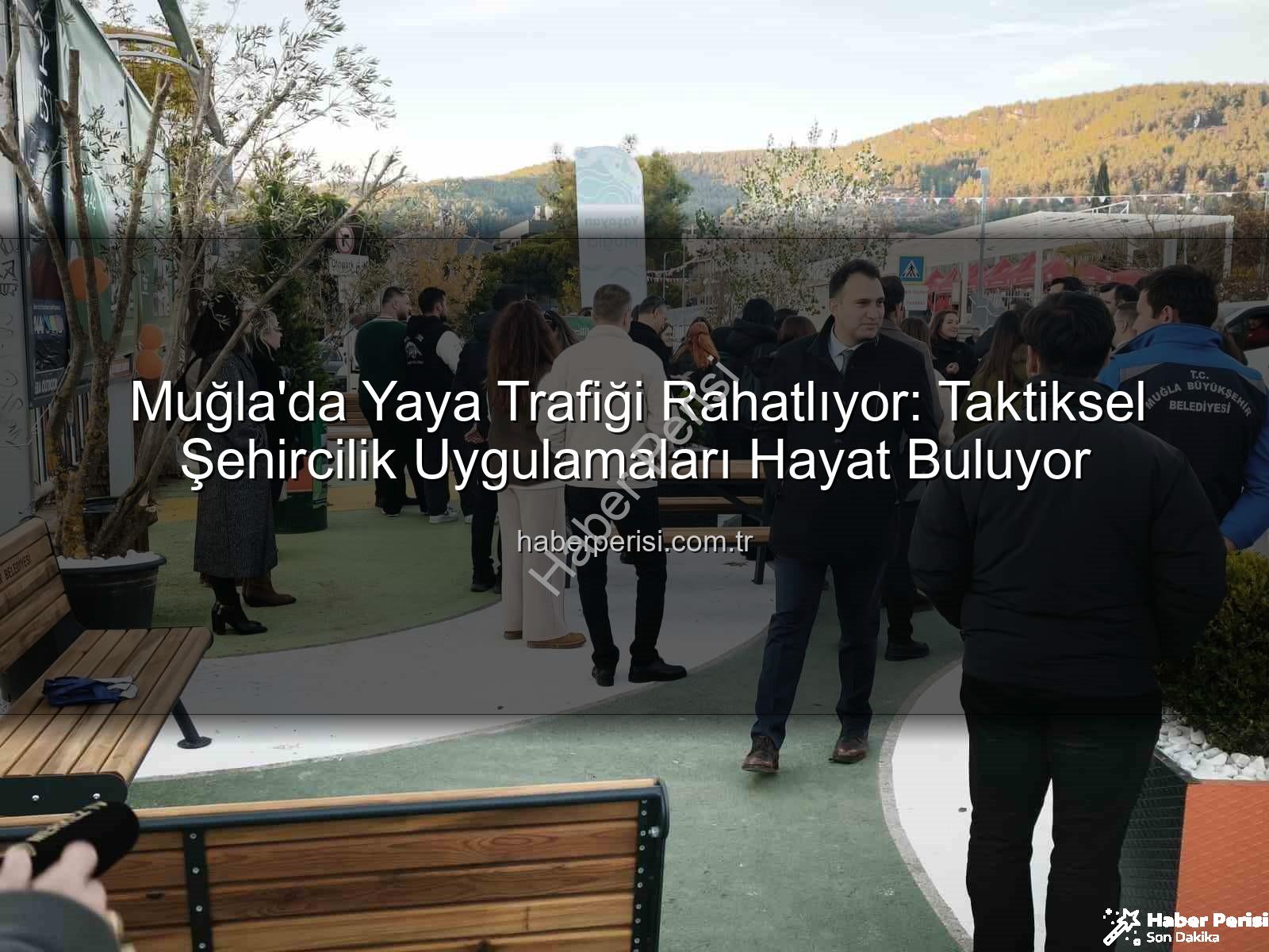 taktiksel şehircilik - Muğla'da Yaya Trafiği Rahatlıyor: Taktiksel Şehircilik Uygulamaları Hayat Buluyor
