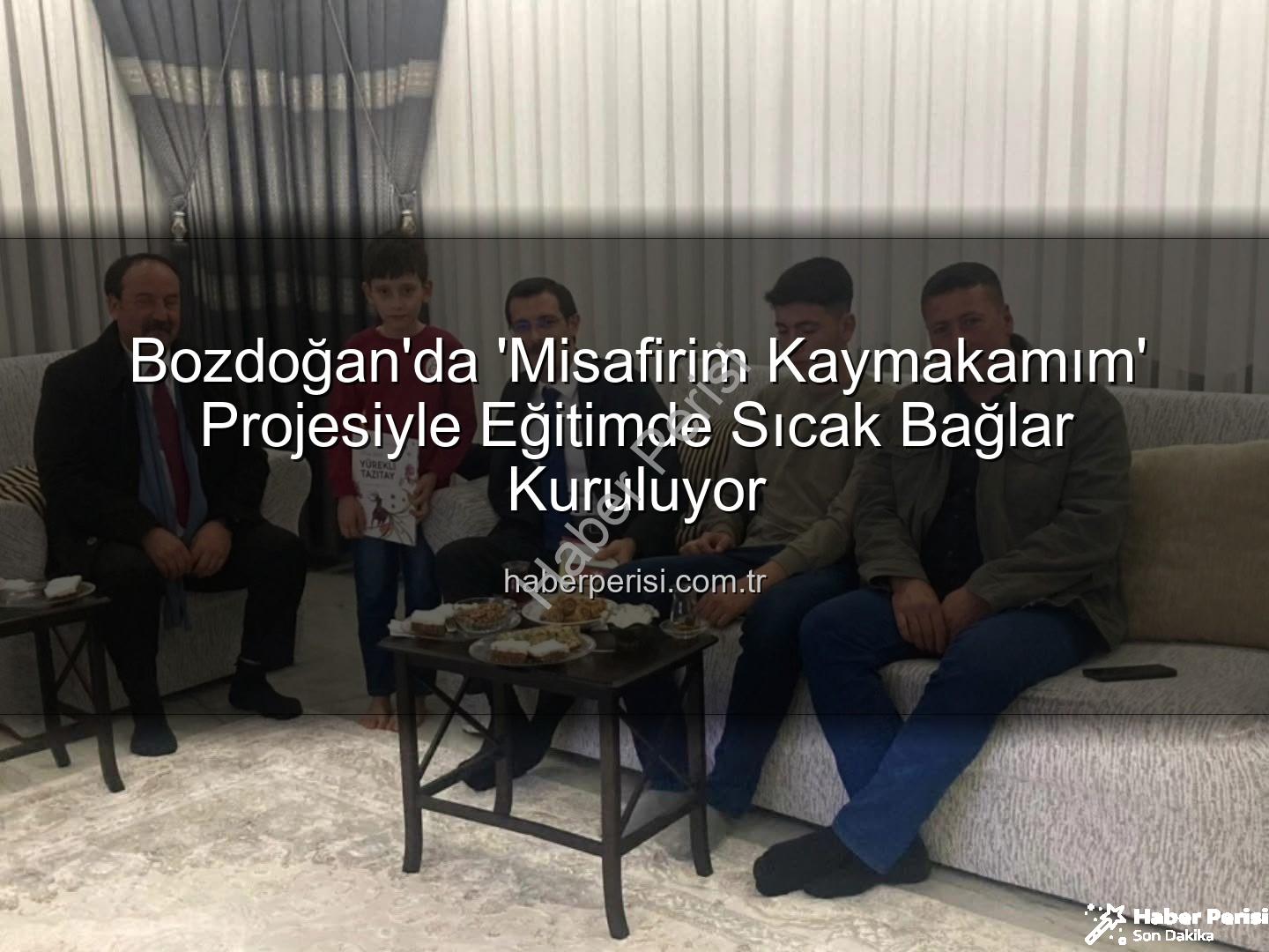 Misafirim Kaymakamım - Bozdoğan'da 'Misafirim Kaymakamım' Projesiyle Eğitimde Sıcak Bağlar Kuruluyor