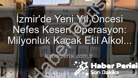 İzmir’de Yeni Yıl Öncesi Nefes Kesen Operasyon: Milyonluk Kaçak Etil Alkol Ele Geçirildi