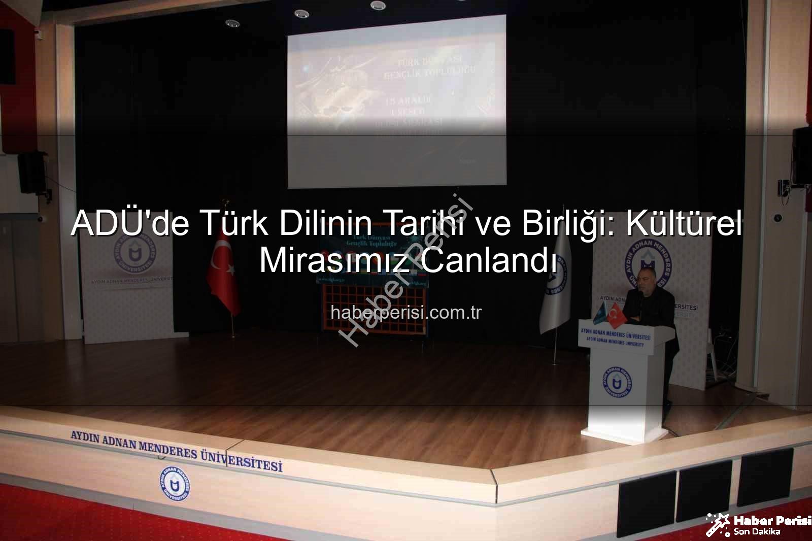Türk Dili Tarihi - ADÜ'de Türk Dilinin Tarihi ve Birliği: Kültürel Mirasımız Canlandı