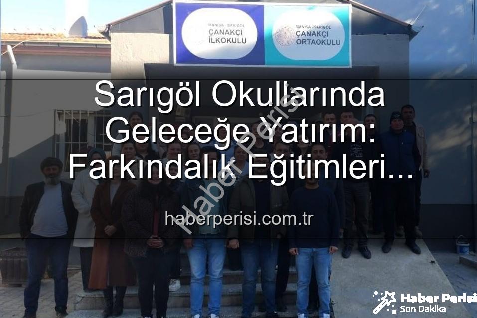 Sarıgöl okullarında farkındalık - Sarıgöl Okullarında Geleceğe Yatırım: Farkındalık Eğitimleri Öğrenci, Veli ve Öğretmenlere Yeni Bakış Açıları Kazandırıyor
