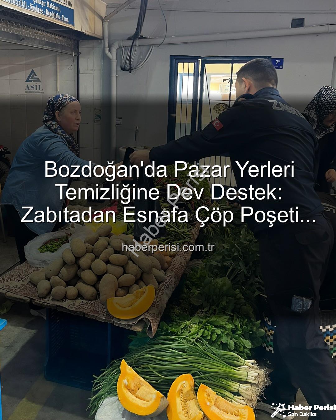 çöp poşeti desteği - Bozdoğan'da Pazar Yerleri Temizliğine Dev Destek: Zabıtadan Esnafa Çöp Poşeti Desteği