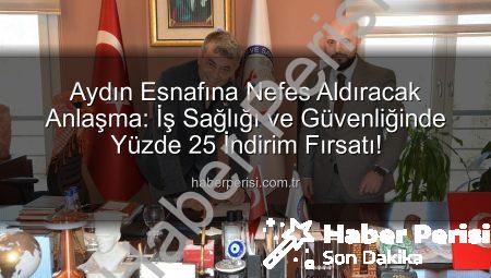 Aydın Esnafına Nefes Aldıracak Anlaşma: İş Sağlığı ve Güvenliğinde Yüzde 25 İndirim Fırsatı!