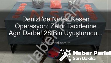 Denizli’de Nefes Kesen Operasyon: Zehir Tacirlerine Ağır Darbe! 28 Bin Uyuşturucu Hap Ele Geçirildi