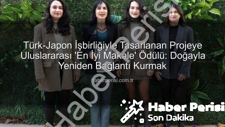 Türk-Japon İşbirliğiyle Tasarlanan Projeye Uluslararası ‘En İyi Makale’ Ödülü: Doğayla Yeniden Bağlantı Kurmak