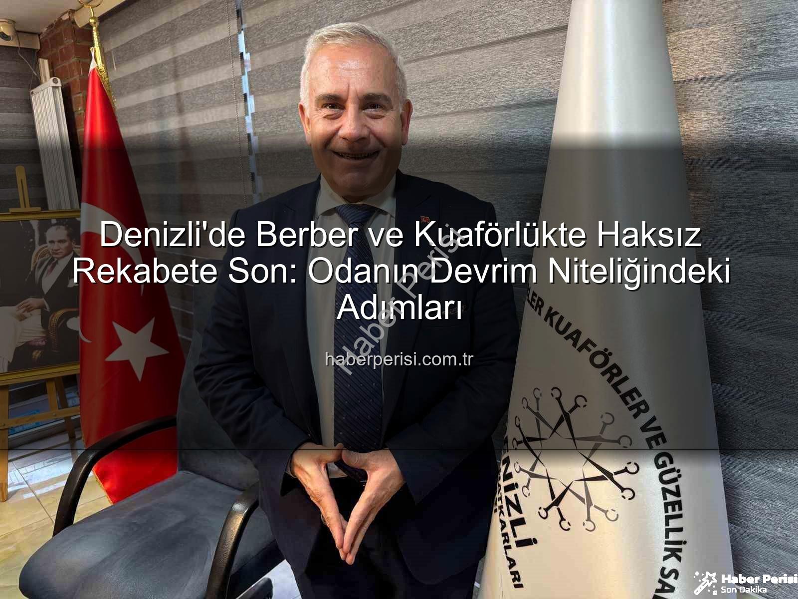 haksız rekabet - Denizli'de Berber ve Kuaförlükte Haksız Rekabete Son: Odanın Devrim Niteliğindeki Adımları
