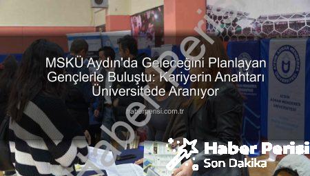 MSKÜ Aydın’da Geleceğini Planlayan Gençlerle Buluştu: Kariyerin Anahtarı Üniversitede Aranıyor