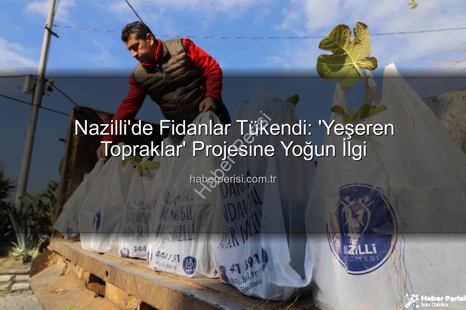 Nazilli fidan dağıtımı - Nazilli'de Fidanlar Tükendi: 'Yeşeren Topraklar' Projesine Yoğun İlgi