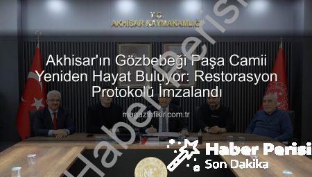 Akhisar’ın İncisi Paşa Camii Yeniden Hayat Buluyor: Restorasyon Protokolü İmzalandı