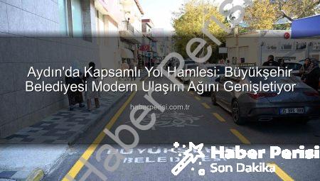 Aydın’da Kapsamlı Yol Hamlesi: Büyükşehir Belediyesi Modern Ulaşım Ağını Genişletiyor
