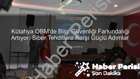 Kütahya OBM’de Bilgi Güvenliği Farkındalığı Artıyor: Siber Tehditlere Karşı Güçlü Adımlar