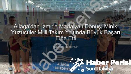 Aliağa’dan İzmir’e Madalyalı Dönüş: Minik Yüzücüler Milli Takım Yolunda Büyük Başarı Elde Etti