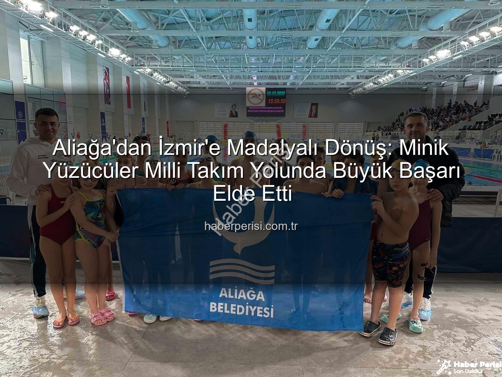 Aliağa yüzücüler - Aliağa'dan İzmir'e Madalyalı Dönüş: Minik Yüzücüler Milli Takım Yolunda Büyük Başarı Elde Etti