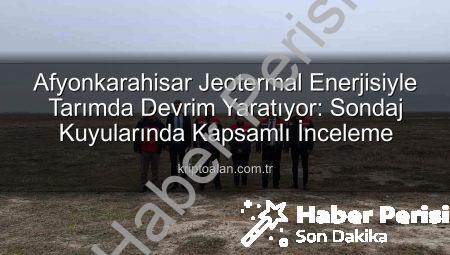 Afyonkarahisar’da Jeotermal Kaynaklar Tarımsal Üretimi Canlandıracak: TDİOSB’de Kapsamlı İnceleme