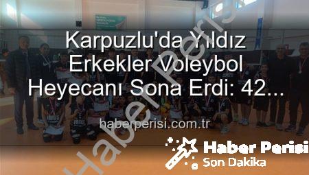 Karpuzlu’da Yıldız Erkekler Voleybol Heyecanı Sona Erdi: 42 Sporcu Sahadaydı!
