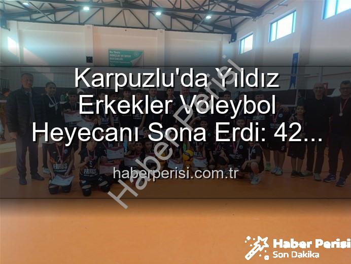 Yıldız Erkekler Voleybol - Karpuzlu'da Yıldız Erkekler Voleybol Heyecanı Sona Erdi: 42 Sporcu Sahadaydı!