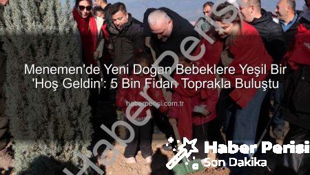 Menemen’de Yeni Doğan Bebeklere Yeşil Bir ‘Hoş Geldin’: 5 Bin Fidan Toprakla Buluştu
