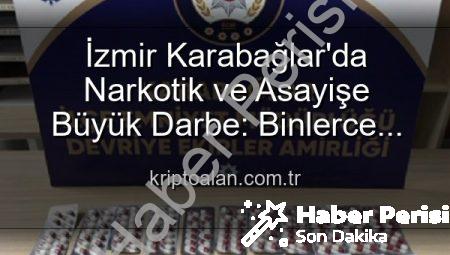 İzmir’de Nefes Kesen Operasyonlar: Binlerce Uyuşturucu Hap Ele Geçirildi, 329 Firari Zanlı Yakalandı