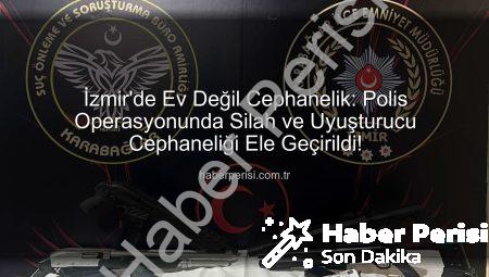 İzmir’de Ev Değil Cephanelik: Polis Operasyonunda Silah ve Uyuşturucu Cephaneliği Ele Geçirildi!