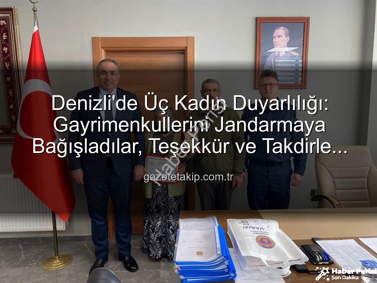 gayrimenkul bağışı - Denizli'de Vefa Örneği: 3 Kadın, Gayrimenkullerini Jandarma Asayiş Vakfı'na Bağışladı, Teşekkür Plaketiyle Onurlandırıldı